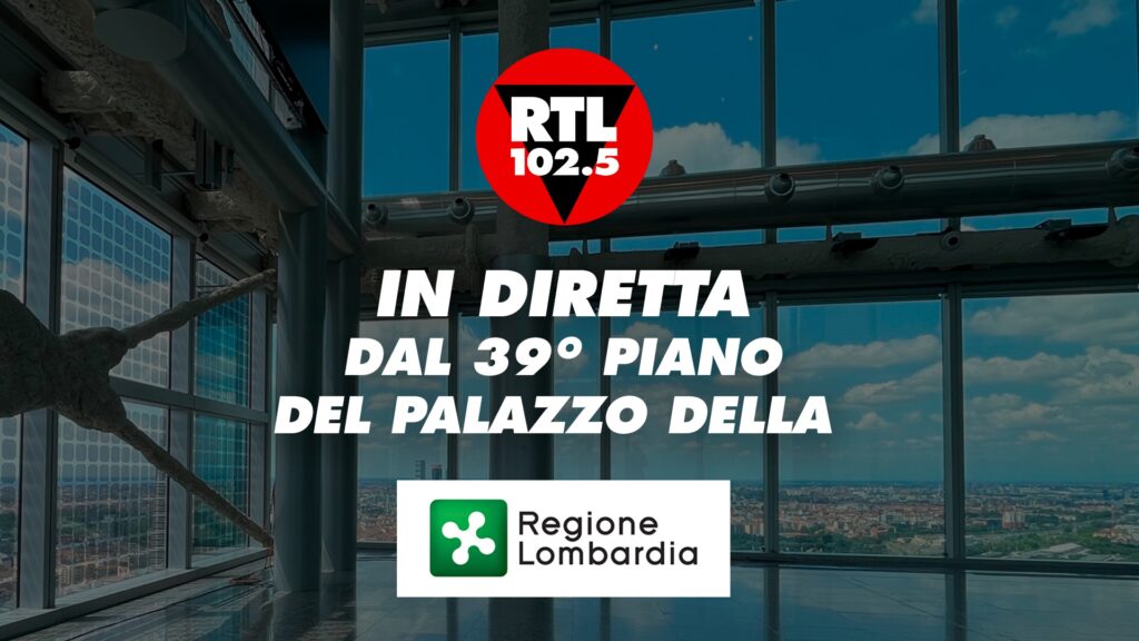 RTL 102.5 in diretta da Palazzo Lombardia